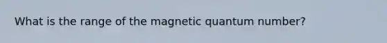 What is the range of the magnetic quantum number?