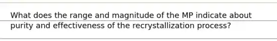 What does the range and magnitude of the MP indicate about purity and effectiveness of the recrystallization process?