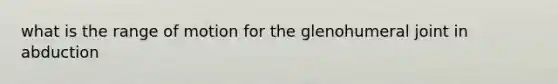 what is the range of motion for the glenohumeral joint in abduction