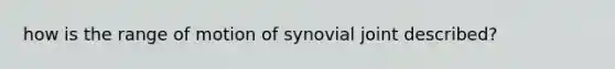 how is the range of motion of synovial joint described?