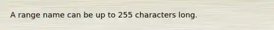 A range name can be up to 255 characters long.