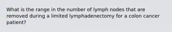 What is the range in the number of lymph nodes that are removed during a limited lymphadenectomy for a colon cancer patient?