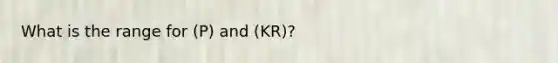 What is the range for (P) and (KR)?