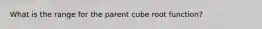 What is the range for the parent cube root function?