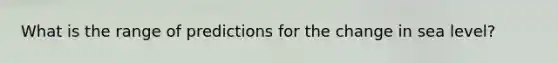 What is the range of predictions for the change in sea level?