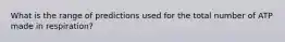 What is the range of predictions used for the total number of ATP made in respiration?