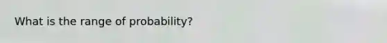 What is the range of probability?