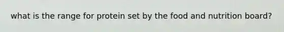 what is the range for protein set by the food and nutrition board?