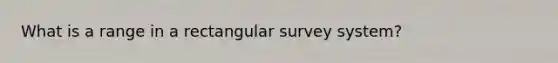 What is a range in a rectangular survey system?