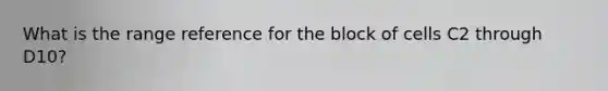 What is the range reference for the block of cells C2 through D10?