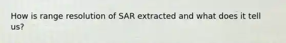 How is range resolution of SAR extracted and what does it tell us?