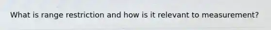 What is range restriction and how is it relevant to measurement?