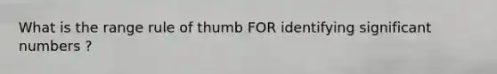 What is the range rule of thumb FOR identifying significant numbers ?