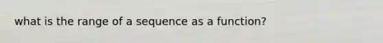 what is the range of a sequence as a function?