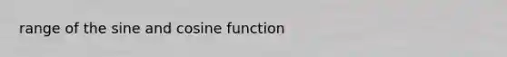 range of the sine and <a href='https://www.questionai.com/knowledge/kZKg82wtd9-cosine-function' class='anchor-knowledge'>cosine function</a>