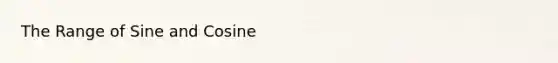 The Range of Sine and Cosine