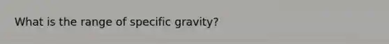 What is the range of specific gravity?