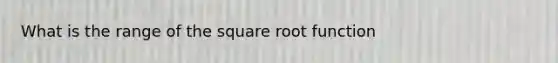 What is the range of the square root function