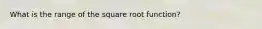 What is the range of the square root function?