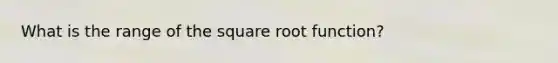 What is the range of the square root function?