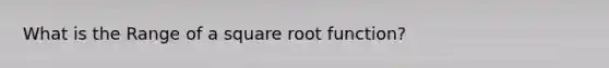 What is the Range of a square root function?