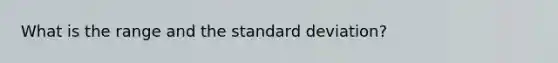 What is the range and the standard deviation?