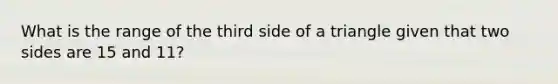 What is the range of the third side of a triangle given that two sides are 15 and 11?