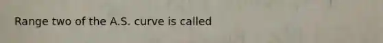 Range two of the A.S. curve is called