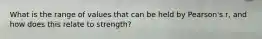 What is the range of values that can be held by Pearson's r, and how does this relate to strength?