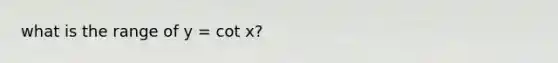 what is the range of y = cot x?