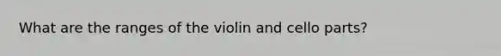 What are the ranges of the violin and cello parts?