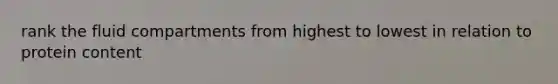 rank the fluid compartments from highest to lowest in relation to protein content