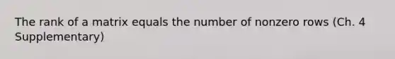 The rank of a matrix equals the number of nonzero rows (Ch. 4 Supplementary)