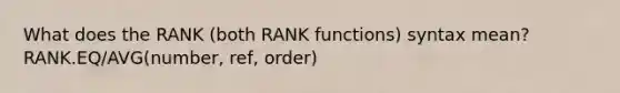 What does the RANK (both RANK functions) syntax mean? RANK.EQ/AVG(number, ref, order)