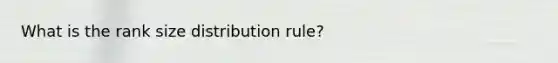 What is the rank size distribution rule?