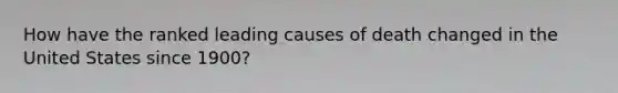 How have the ranked leading causes of death changed in the United States since 1900?