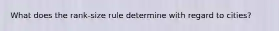 What does the rank-size rule determine with regard to cities?