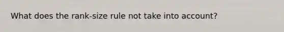 What does the rank-size rule not take into account?