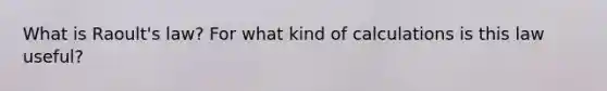 What is Raoult's law? For what kind of calculations is this law useful?