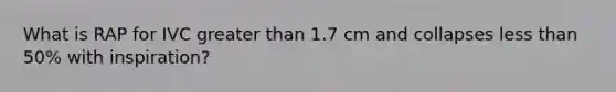 What is RAP for IVC greater than 1.7 cm and collapses less than 50% with inspiration?