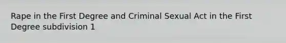 Rape in the First Degree and Criminal Sexual Act in the First Degree subdivision 1