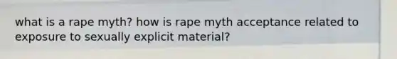 what is a rape myth? how is rape myth acceptance related to exposure to sexually explicit material?