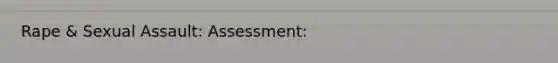 Rape & Sexual Assault: Assessment: