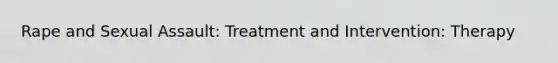 Rape and Sexual Assault: Treatment and Intervention: Therapy