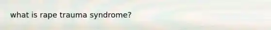 what is rape trauma syndrome?