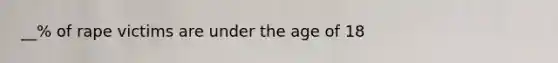 __% of rape victims are under the age of 18