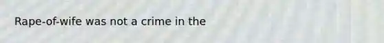 Rape-of-wife was not a crime in the