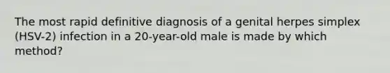 The most rapid definitive diagnosis of a genital herpes simplex (HSV-2) infection in a 20-year-old male is made by which method?