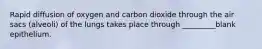 Rapid diffusion of oxygen and carbon dioxide through the air sacs (alveoli) of the lungs takes place through _________blank epithelium.