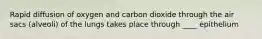 Rapid diffusion of oxygen and carbon dioxide through the air sacs (alveoli) of the lungs takes place through ____ epithelium